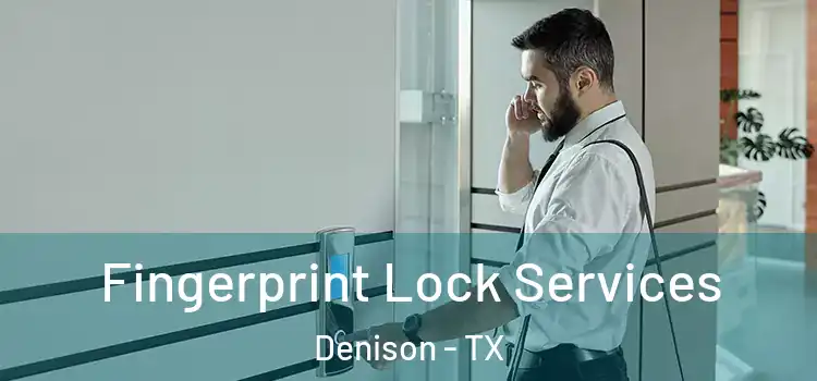  Fingerprint Lock Services Denison - TX