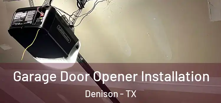  Garage Door Opener Installation Denison - TX