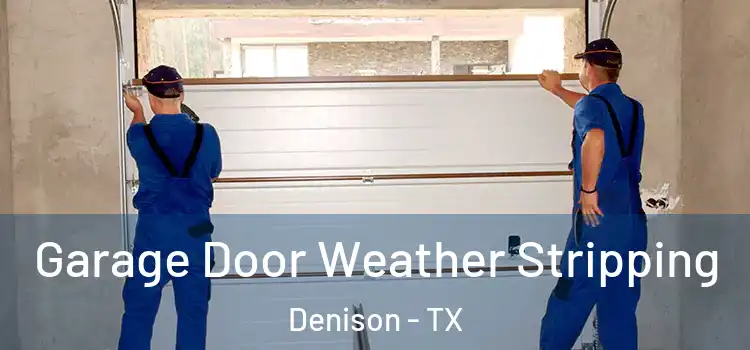  Garage Door Weather Stripping Denison - TX