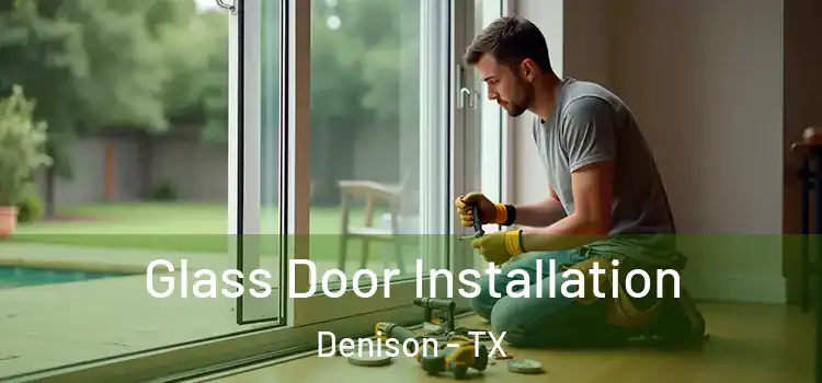  Glass Door Installation Denison - TX