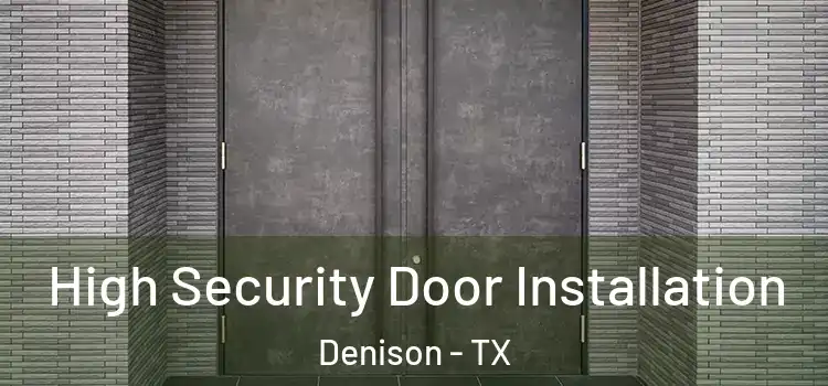 High Security Door Installation Denison - TX