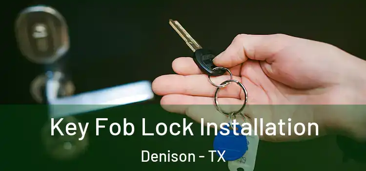  Key Fob Lock Installation Denison - TX