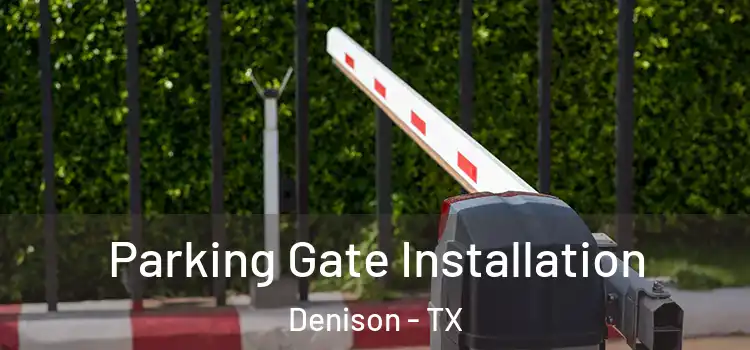 Parking Gate Installation Denison - TX