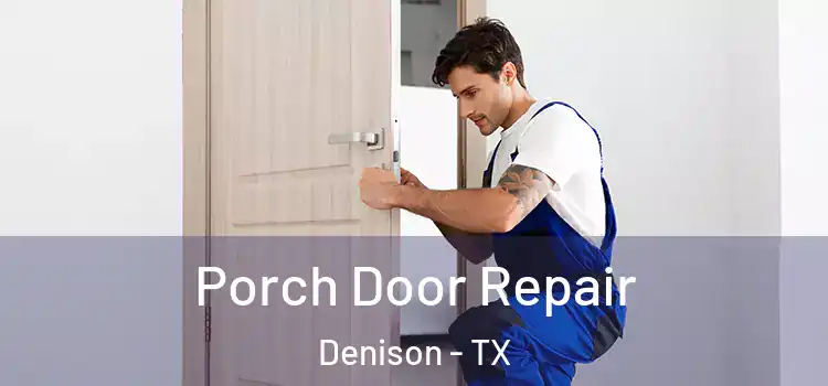  Porch Door Repair Denison - TX