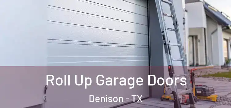  Roll Up Garage Doors Denison - TX
